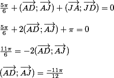 \frac{5\pi}{6}+(\vec{AD};\vec{AJ})+(\vec{JA};\vec{JD})=0
 \\ 
 \\ \frac{5\pi}{6}+2(\vec{AD};\vec{AJ})+\pi=0
 \\ 
 \\ \frac{11\pi}{6}=-2(\vec{AD};\vec{AJ})
 \\ 
 \\ (\vec{AD};\vec{AJ})=\frac{-11\pi}{12}
 \\ 
 \\ 